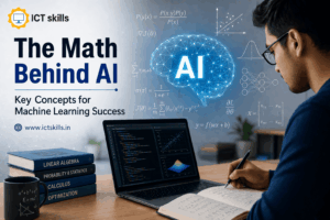 The Math Behind AI and ML by ICT Skills India.